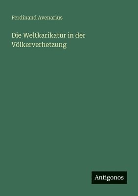 Ferdinand Avenarius - Weltkarikatur in der Völkerverhetzung, Häftad