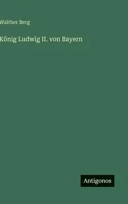 Walther Berg - König Ludwig II. von Bayern, Inbunden. Tillgänglighet: Lägg i varukorg