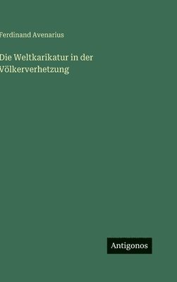 Ferdinand Avenarius - Weltkarikatur in der Völkerverhetzung, Inbunden