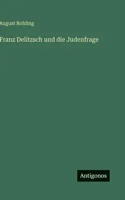 August Rohling - Franz Delitzsch und die Judenfrage, Inbunden. Tillgänglighet: Lägg i varukorg