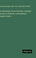 exterminio de un inocente, comedia escrita en franc�s y acomodada a nuestro teatro