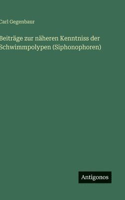 Carl Gegenbaur - Beiträge zur näheren Kenntniss der Schwimmpolypen (Siphonophoren), Inbunden. Tillgänglighet: Lägg i varukorg