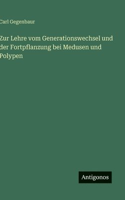 Carl Gegenbaur - Zur Lehre vom Generationswechsel und der Fortpflanzung bei Medusen und Polypen, Inbunden. Tillgänglighet: Lägg i varukorg
