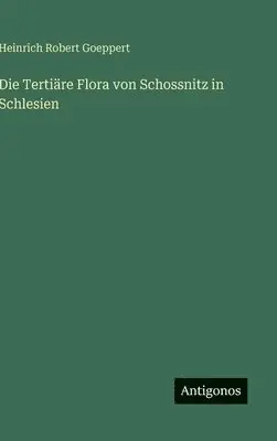 Heinrich Robert Goeppert - Tertiäre Flora von Schossnitz in Schlesien, Inbunden. Tillgänglighet: Lägg i varukorg