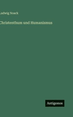 Ludwig Noack - Christenthum und Humanismus, Inbunden