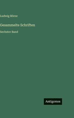Ludwig Börne - Gesammelte Schriften, Inbunden