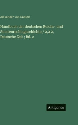 Alexander Von Daniels - Handbuch der deutschen Reichs- und Staatenrechtsgeschichte / 2,2 2, Deutsche Zeit; Bd. 2, Inbunden. Tillgänglighet: Lägg i varukorg