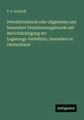 F A Schmidt - Petrefactenbuch oder allgemeine und besondere Versteinerungskunde mit Berücksichtigung der Lagerungs-Verhältnis, besonders in Deutschland, Häftad. Tillgänglighet: Lägg i varukorg