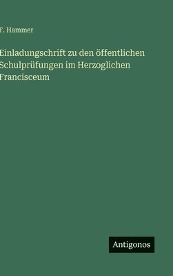 F Hammer - Einladungschrift zu den öffentlichen Schulprüfungen im Herzoglichen Francisceum, Inbunden