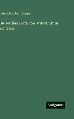 Heinrich Robert Göppert - tertiäre Flora von Schossnitz in Schlesien, Inbunden. Tillgänglighet: Lägg i varukorg