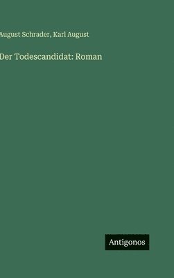 August Schrader, Karl August - Todescandidat, Inbunden