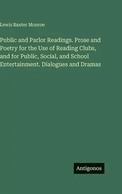 Lewis Baxter Monroe - Public and Parlor Readings. Prose and Poetry for the Use of Reading Clubs, and for Public, Social, and School Entertainment. Dialogues and Dramas, Inbunden. Tillgänglighet: Lägg i varukorg