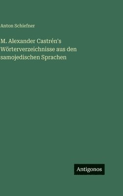 Anton Schiefner - M. Alexander Castrén's Wörterverzeichnisse aus den samojedischen Sprachen, Inbunden