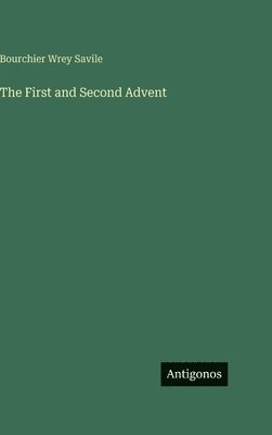 Bourchier Wrey Savile - First and Second Advent, Inbunden. Tillgänglighet: Lägg i varukorg