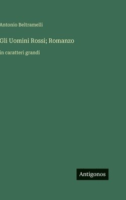 Antonio Beltramelli - Gli Uomini Rossi; Romanzo, Inbunden. Tillgänglighet: Lägg i varukorg