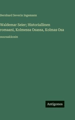 Bernhard Severin Ingemann - Waldemar Seier; Historiallinen romaani, Kolmessa Osassa, Kolmas Osa, Inbunden