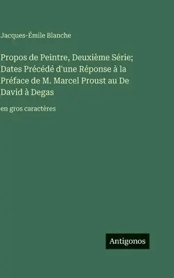 Jacques-Émile Blanche - Propos de Peintre, Deuxième Série; Dates Précédé d'une Réponse à la Préface de M. Marcel Proust au De David à Degas, Inbunden. Tillgänglighet: Lägg i varukorg