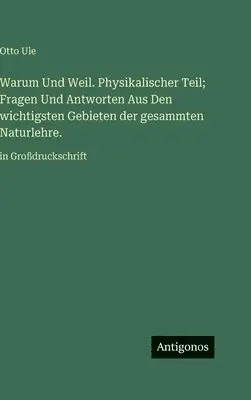 Otto Ule - Warum Und Weil. Physikalischer Teil; Fragen Und Antworten Aus Den wichtigsten Gebieten der gesammten Naturlehre., Inbunden. Tillgänglighet: Lägg i varukorg