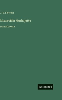 J S Fletcher - Mazaroffin Murhajuttu, Inbunden