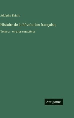 Adolphe Thiers - Histoire de la Révolution française;, Inbunden