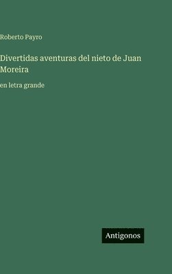 Roberto Payro - Divertidas aventuras del nieto de Juan Moreira, Inbunden