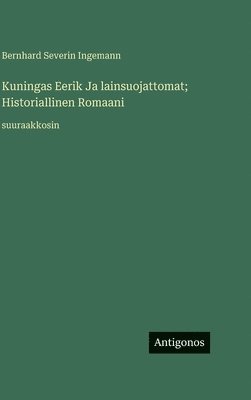 Bernhard Severin Ingemann - Kuningas Eerik Ja lainsuojattomat; Historiallinen Romaani, Inbunden