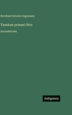 Bernhard Severin Ingemann - Tanskan prinssi Otto, Inbunden