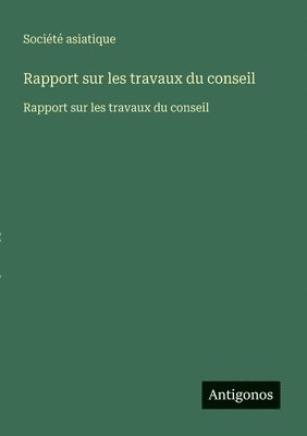 Société Asiatique - Rapport sur les travaux du conseil, Häftad