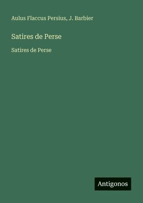 Aulus Flaccus Persius, J Barbier - Satires de Perse, Häftad