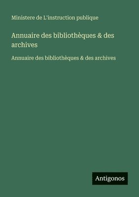 Ministere de l'Instruction Publique - Annuaire des bibliothèques & des archives, Häftad. Tillgänglighet: Lägg i varukorg