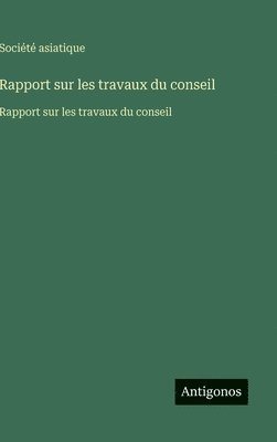 Société Asiatique - Rapport sur les travaux du conseil, Inbunden
