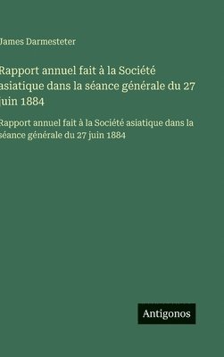 James Darmesteter - Rapport annuel fait à la Société asiatique dans la séance générale du 27 juin 1884, Inbunden