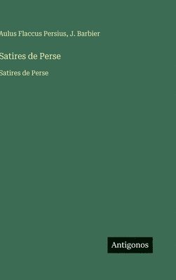 Aulus Flaccus Persius, J Barbier - Satires de Perse, Inbunden