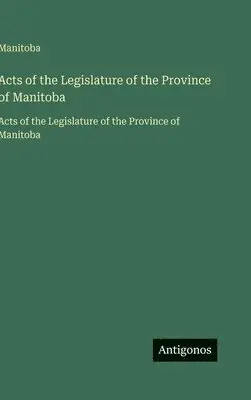 Manitoba - Acts of the Legislature of the Province of Manitoba, Inbunden. Tillgänglighet: Lägg i varukorg