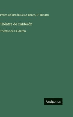 Pedro Calderón de la Barca, D Hinard - Théâtre de Calderón, Inbunden