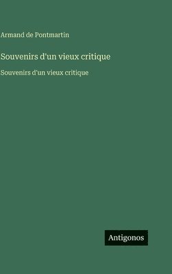 Armand De Pontmartin - Souvenirs d'un vieux critique, Inbunden