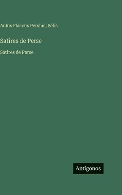 Aulus Flaccus Persius, Sélis - Satires de Perse, Inbunden