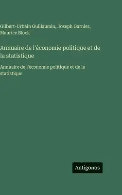 Maurice Block, Joseph Garnier, Gilbert-Urbain Guillaumin - Annuaire de l'économie politique et de la statistique, Inbunden. Tillgänglighet: Lägg i varukorg