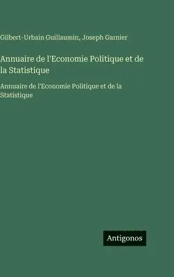 Joseph Garnier, Gilbert-Urbain Guillaumin - Annuaire de l'Economie Politique et de la Statistique, Inbunden. Tillgänglighet: Lägg i varukorg