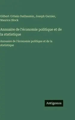 Maurice Block, Joseph Garnier, Gilbert-Urbain Guillaumin - Annuaire de l'économie politique et de la statistique, Inbunden. Tillgänglighet: Lägg i varukorg