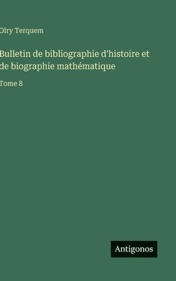 Olry Terquem - Bulletin de bibliographie d'histoire et de biographie mathématique, Inbunden. Tillgänglighet: Lägg i varukorg