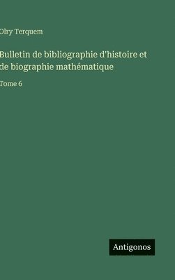 Olry Terquem - Bulletin de bibliographie d'histoire et de biographie mathématique, Inbunden. Tillgänglighet: Lägg i varukorg