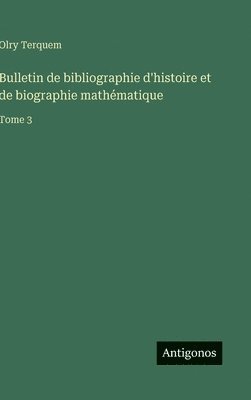 Olry Terquem - Bulletin de bibliographie d'histoire et de biographie mathématique, Inbunden. Tillgänglighet: Lägg i varukorg