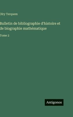 Olry Terquem - Bulletin de bibliographie d'histoire et de biographie mathématique, Inbunden. Tillgänglighet: Lägg i varukorg
