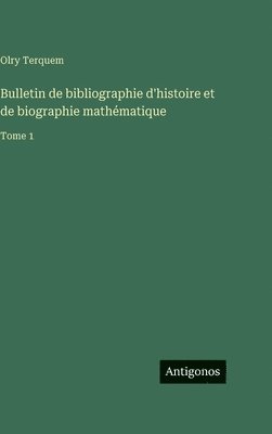 Olry Terquem - Bulletin de bibliographie d'histoire et de biographie mathématique, Inbunden. Tillgänglighet: Lägg i varukorg