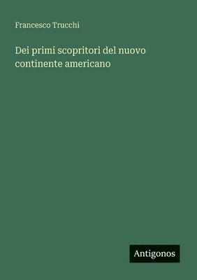 Francesco Trucchi - Dei primi scopritori del nuovo continente americano, Häftad. Tillgänglighet: Lägg i varukorg