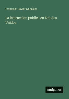 Francisco Javier González - instruccion publica en Estados Unidos, Häftad