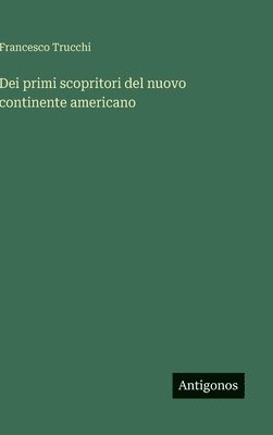 Francesco Trucchi - Dei primi scopritori del nuovo continente americano, Inbunden. Tillgänglighet: Lägg i varukorg