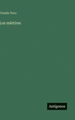 Fermín Toro - mártires, Inbunden