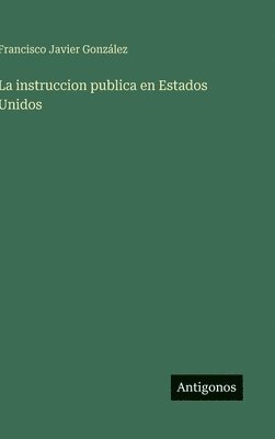 Francisco Javier González - instruccion publica en Estados Unidos, Inbunden